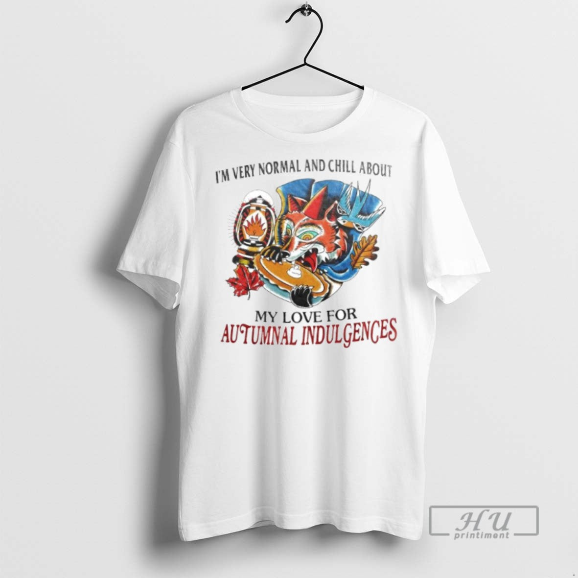 New Im Every Normal And Chill About My Love For Autumnal Indulgences Ornaments Tee Shirts