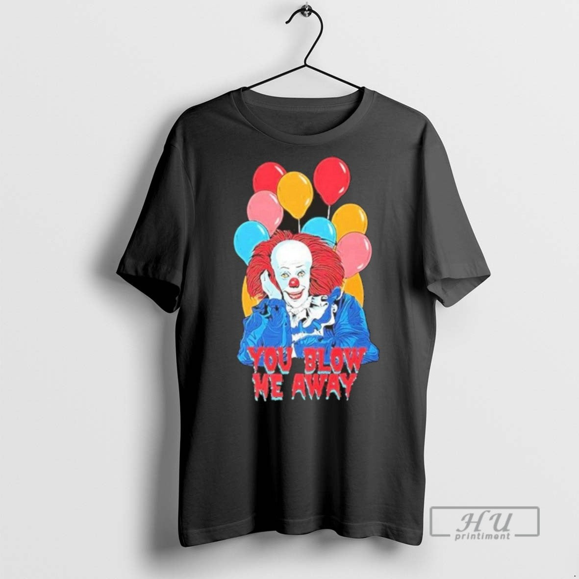 New It The Movie You Blow Me Away Tee Shirts Sweatshirt Hoodies