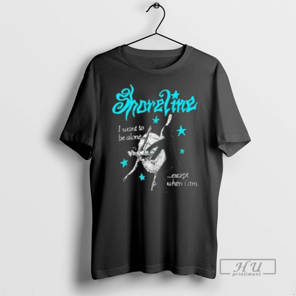 New Shoreline Ballet I Want To Be Alone Except When I Am Tee Shirts