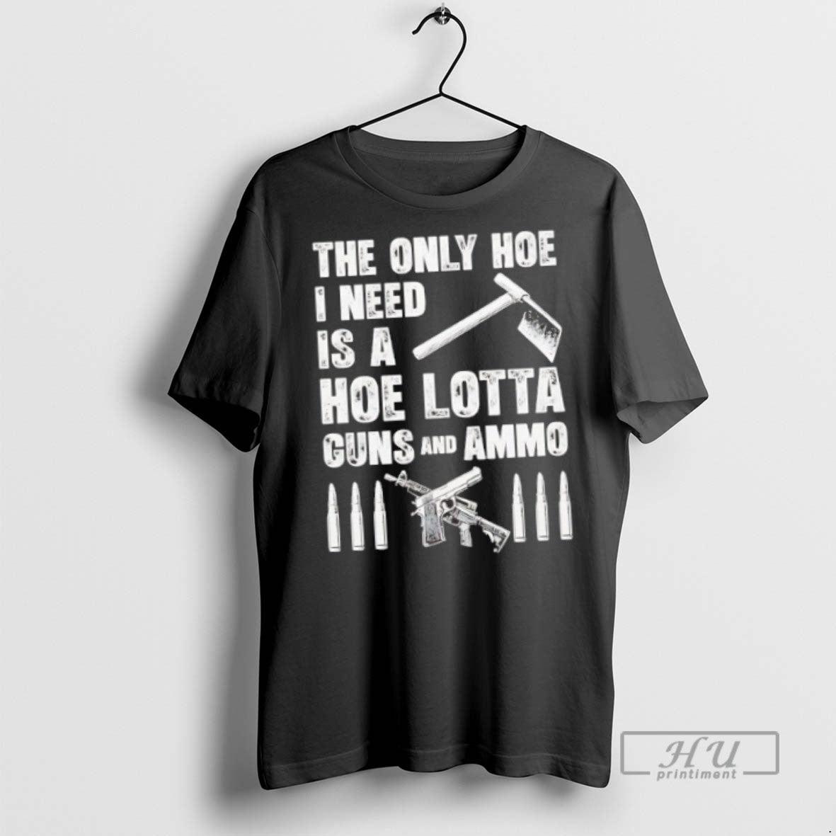 New The Only Hoe I Need Is A Hoe Lotta Guns And Ammo Tee Shirts