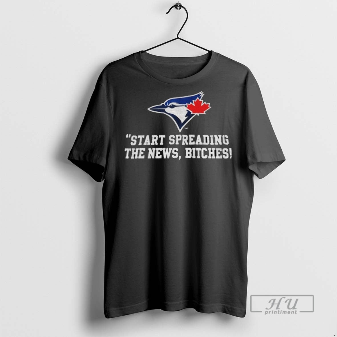 New Toronto Blue Jays Baseball Start Spreading The News Bitches Tee Shirts Sweatshirt Hoodies