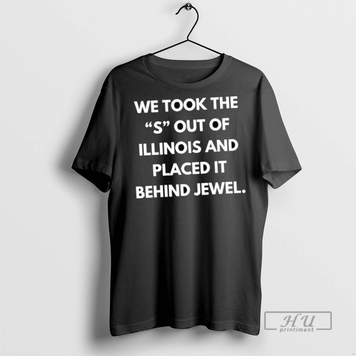 New We Took The S Out Of Illinois And Placed It Behind Jewel Tee Shirts