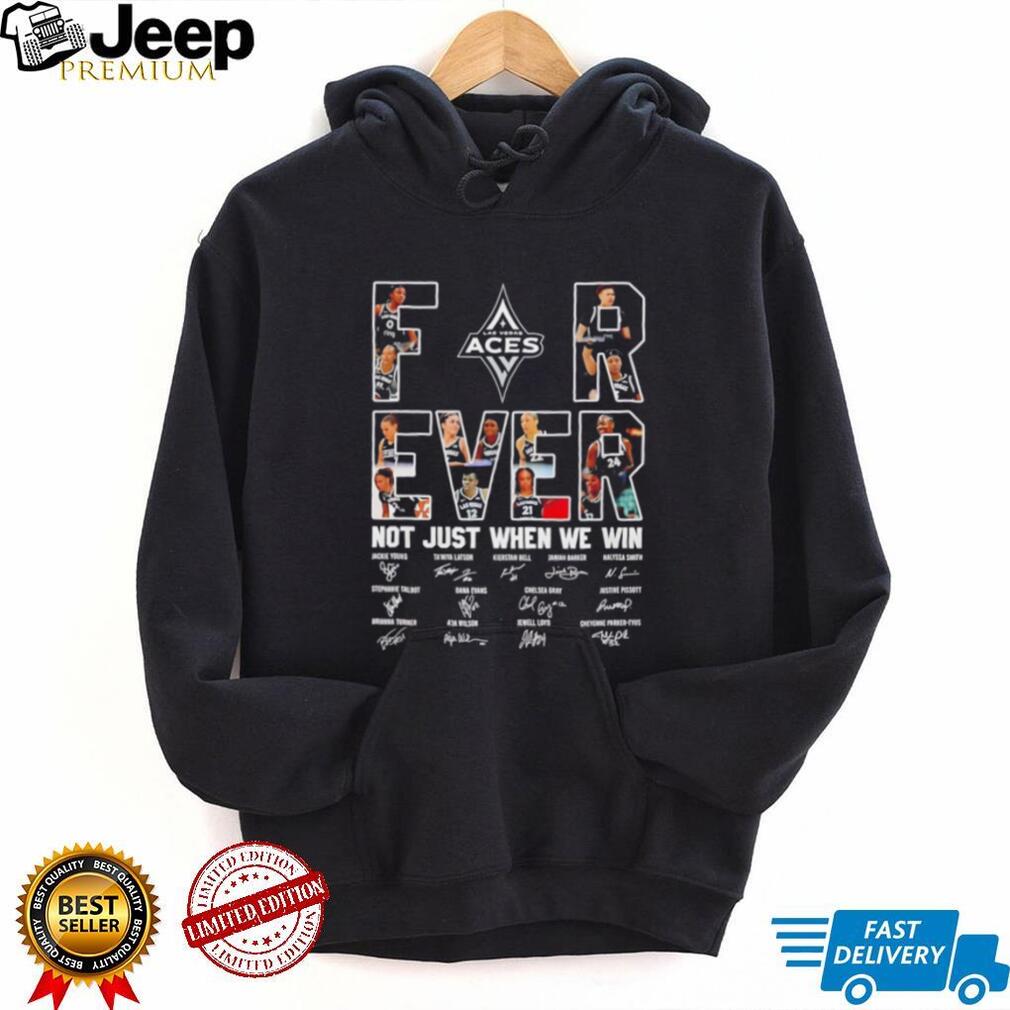 Las Vegas Aces WNBA forever not just when we win signature shirt