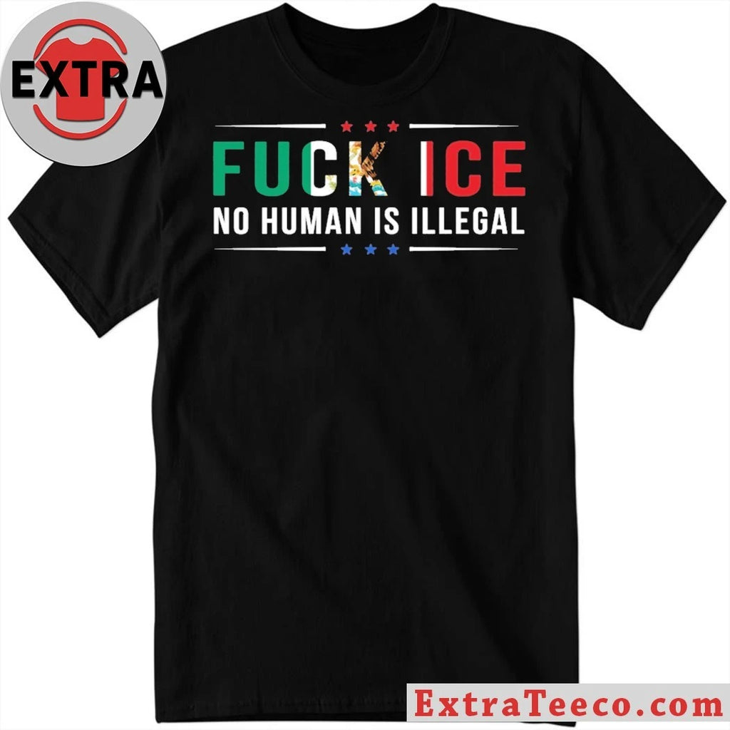 Nice Fck Ice No Human Is Illegal Shirt