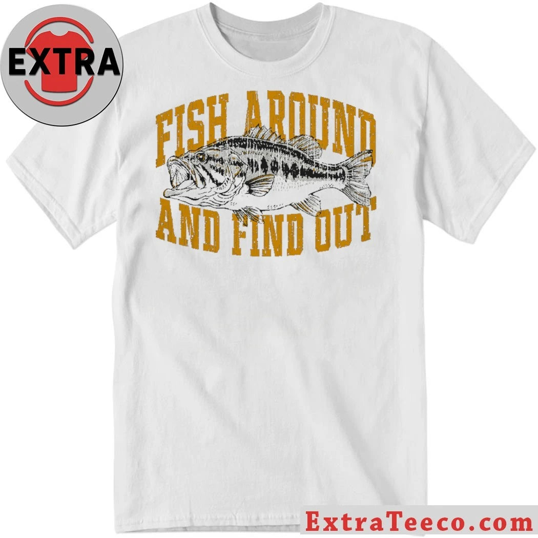 Nice Fish Around And Find Out Shirt