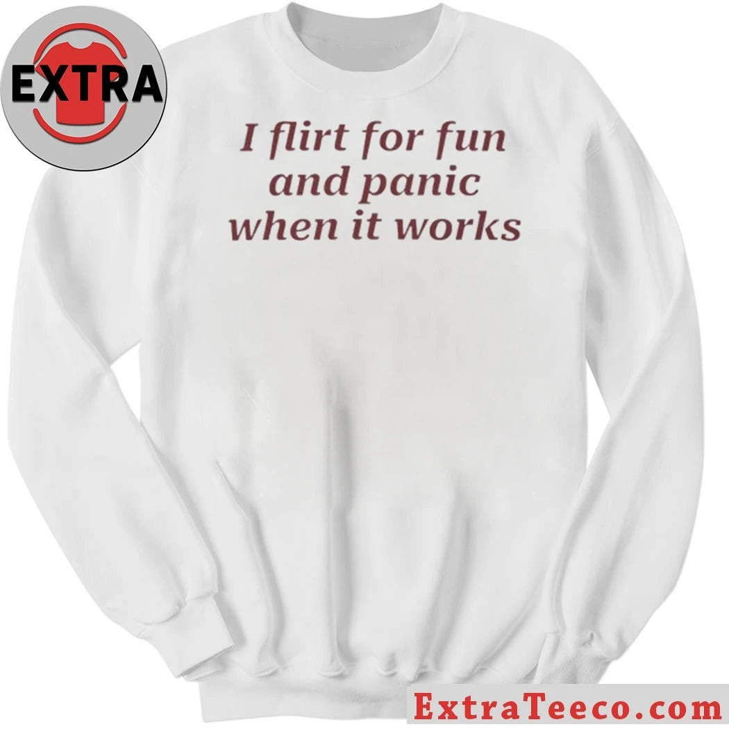 Nice I Flirt For Fun And Panic When It Works Shirt