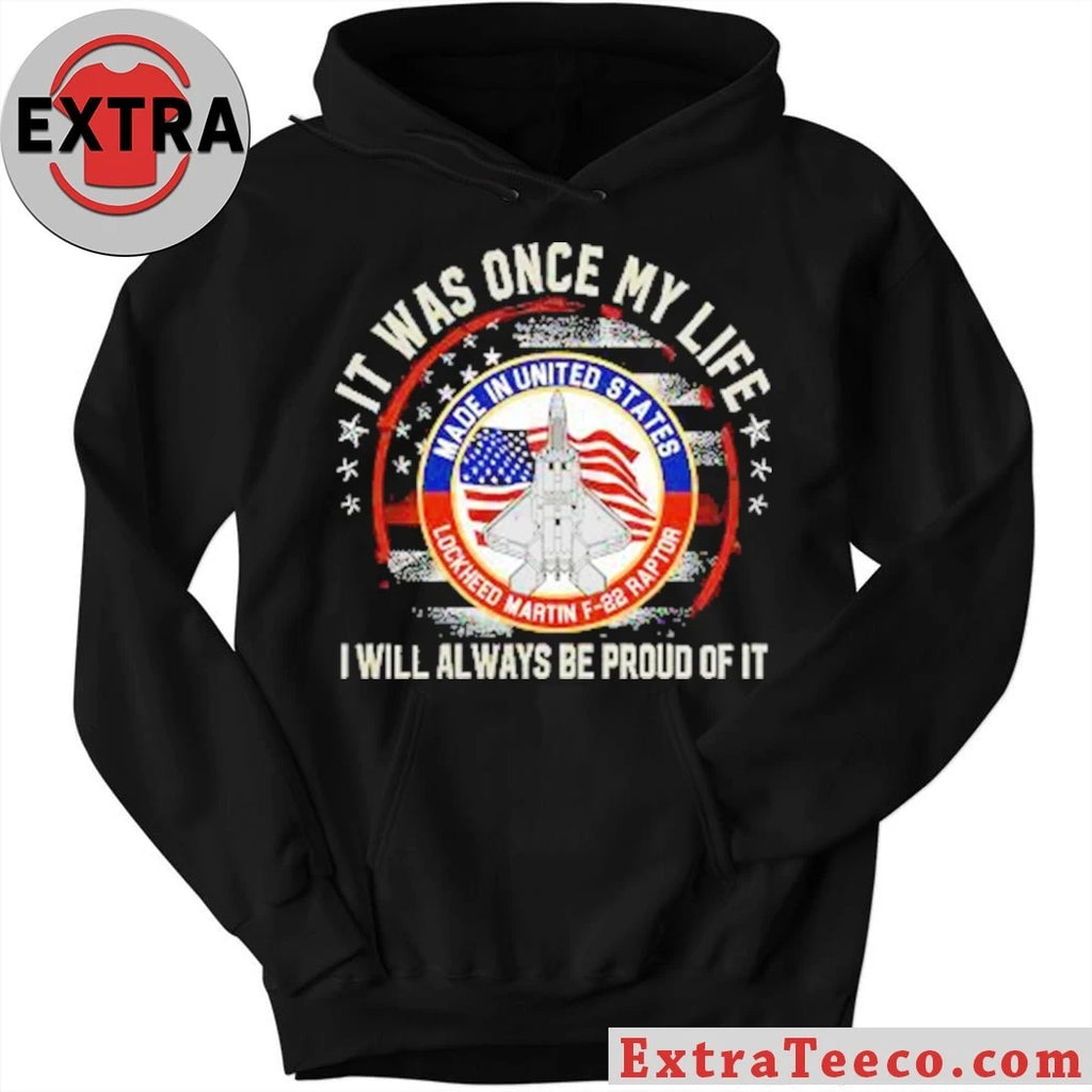 Nice It Was Once My Life I Will Always Be Proud Of It Lockheed Martin’s F-22 Raptor fighter jet T-Shirt