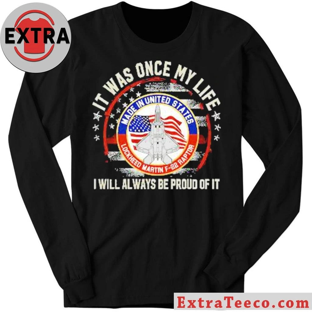 Nice It Was Once My Life I Will Always Be Proud Of It Lockheed Martin’s F-22 Raptor fighter jet T-Shirt
