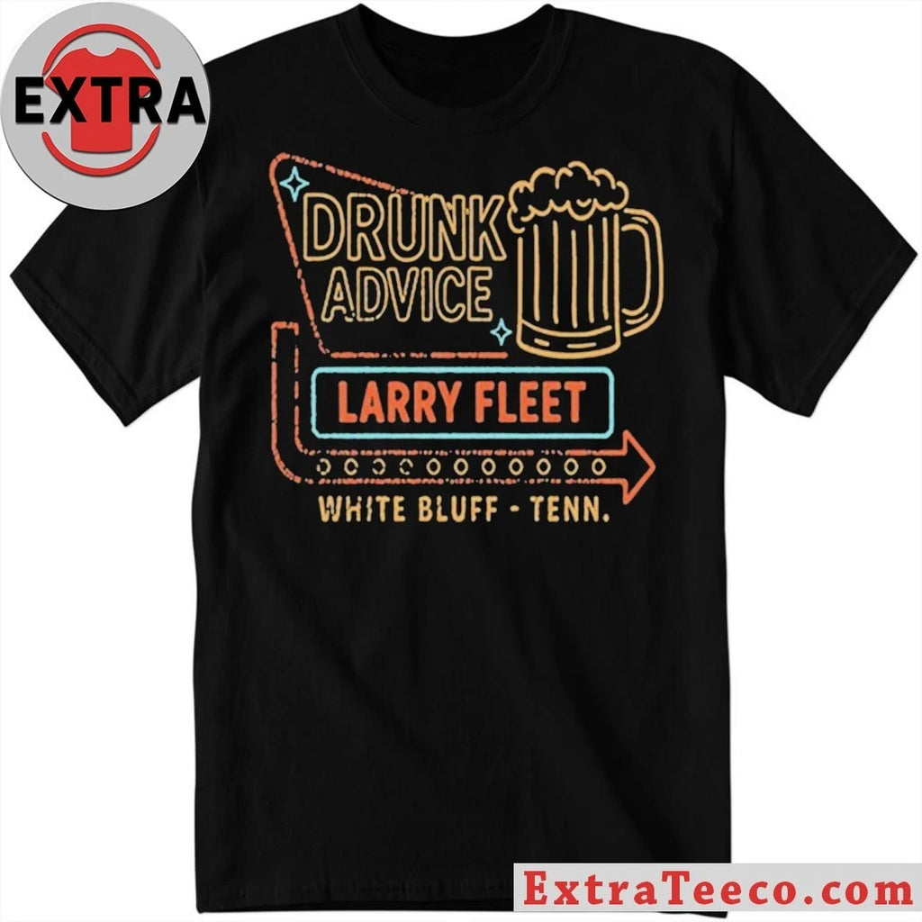 Nice Larry Fleet 2026 Drunk Advice White Bluff Tenn Shirt