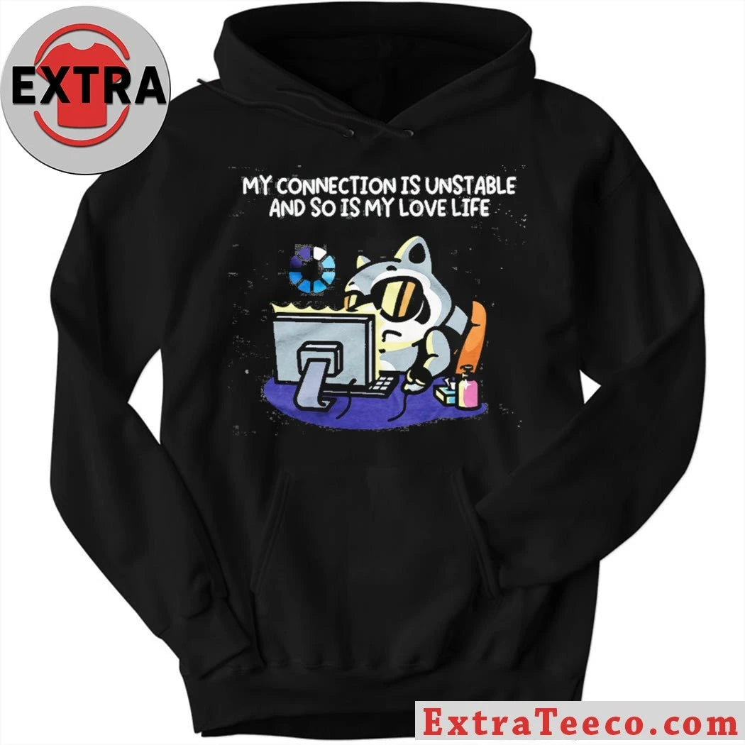 Nice My Connection Is Unstable And So Is My Love Life T-Shirt