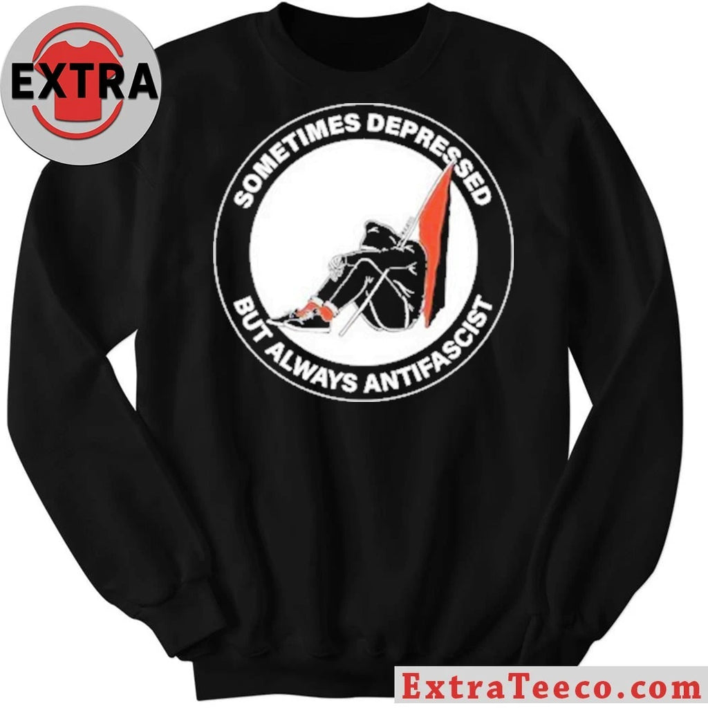 Nice Sometimes Depressed But Always Antifascist Shirt
