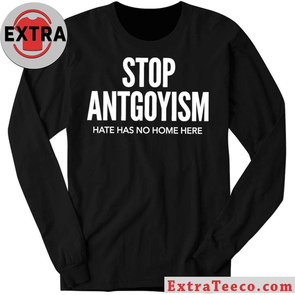Nice Stop Antgoyism Hate Has No Home Here T-Shirt