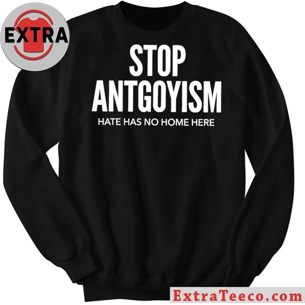 Nice Stop Antgoyism Hate Has No Home Here T-Shirt