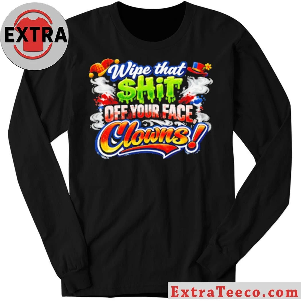 Nice Wipe that $hit off your face clown T-Shirt