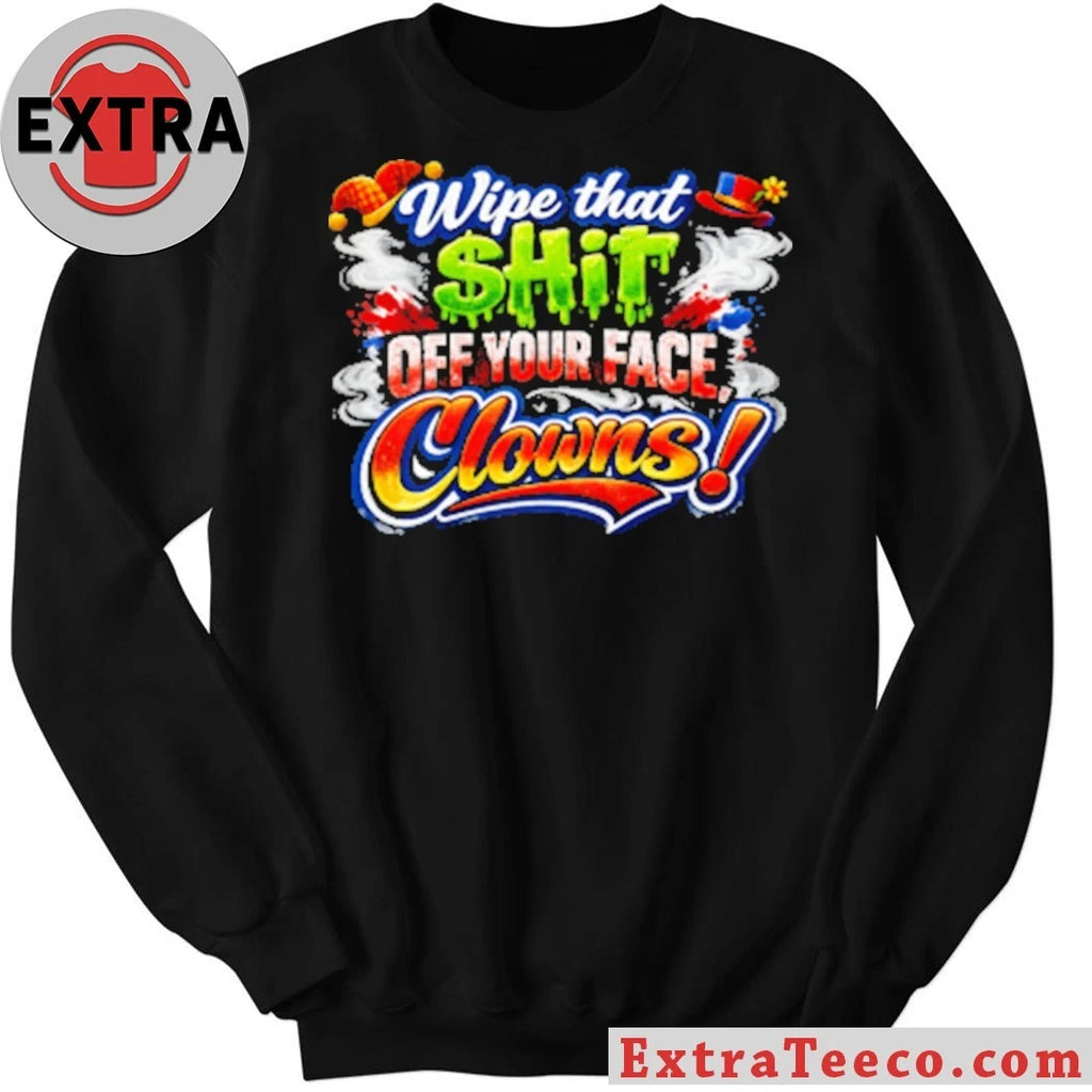 Nice Wipe that $hit off your face clown T-Shirt