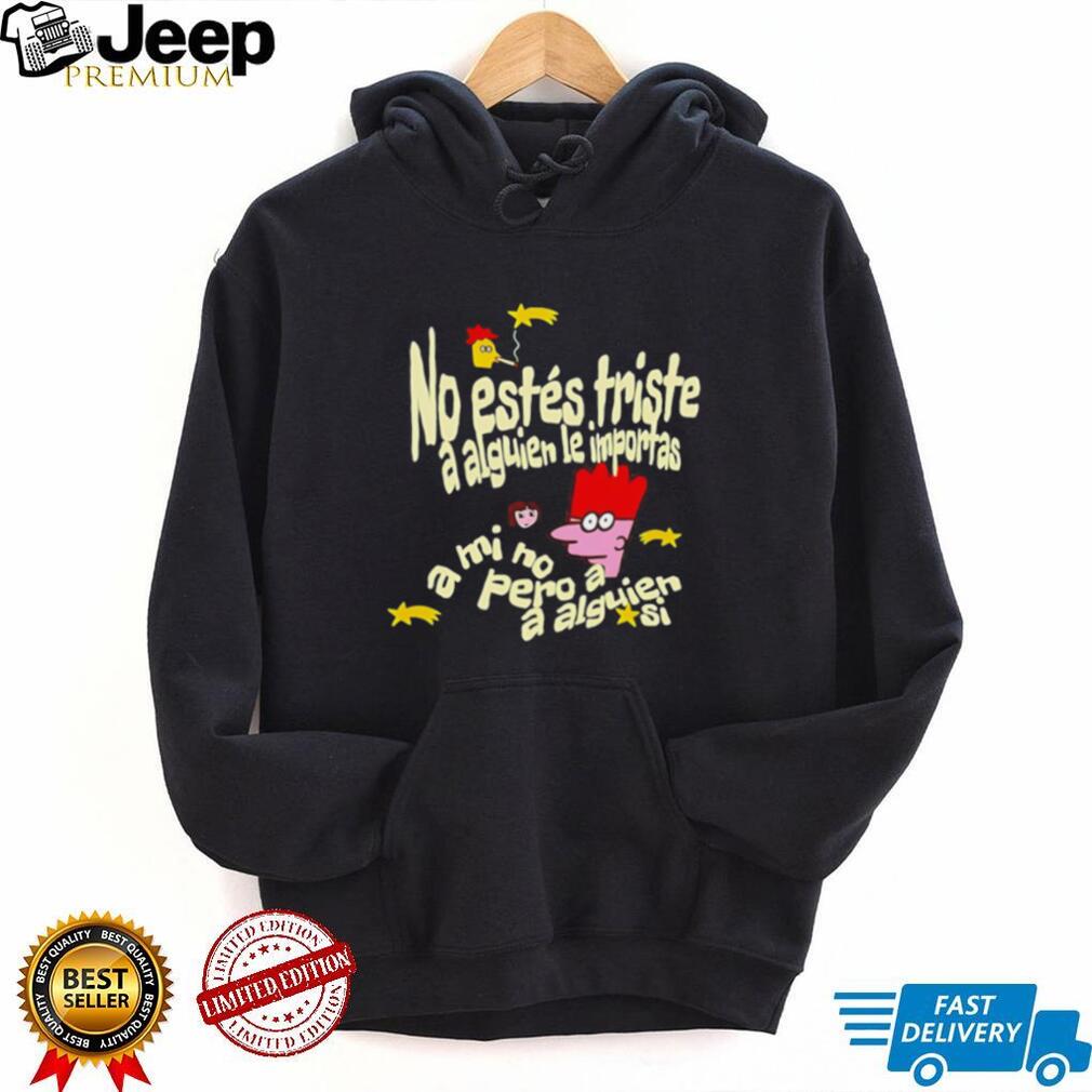 No Estés Triste A Alguien Le Importas Tropical Death shirt