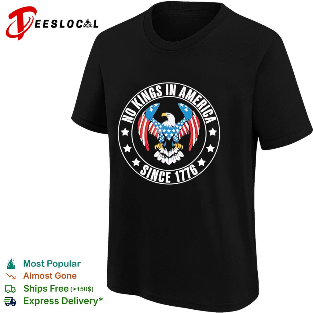 No Kings in America since 1776 American Eagle Patriotic Independence Day shirt