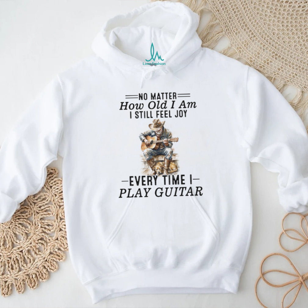 No Matter How Old I Am I Still Feel Joy Guitar Player Cowboy Shirt