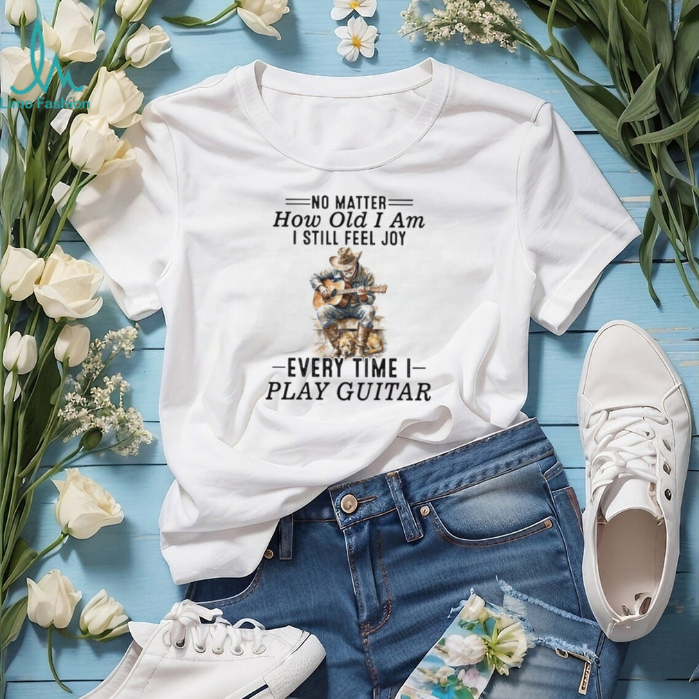 No Matter How Old I Am I Still Feel Joy Guitar Player Cowboy Shirt