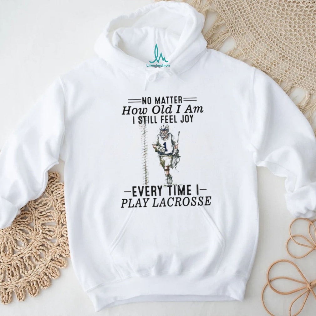 No Matter How Old I Am I Still Feel Joy Lacrosse Player T Shirt