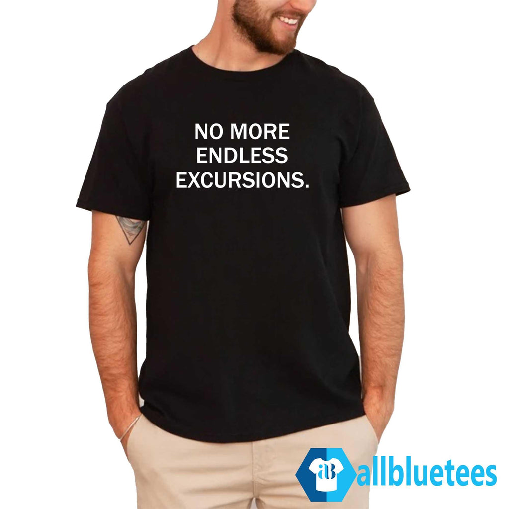 No More Endless Excursions Shirt