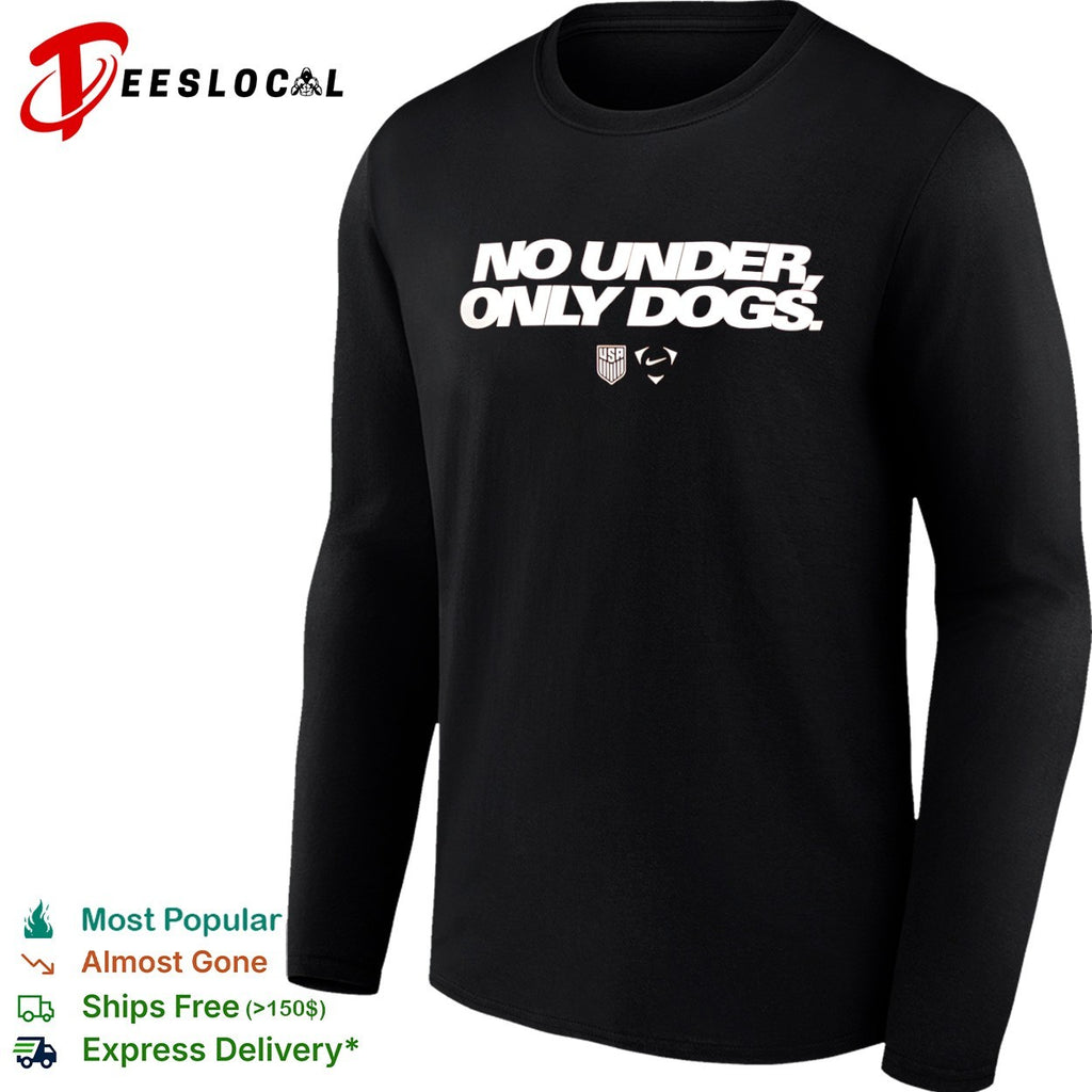 No under only dogs US Soccer shirt