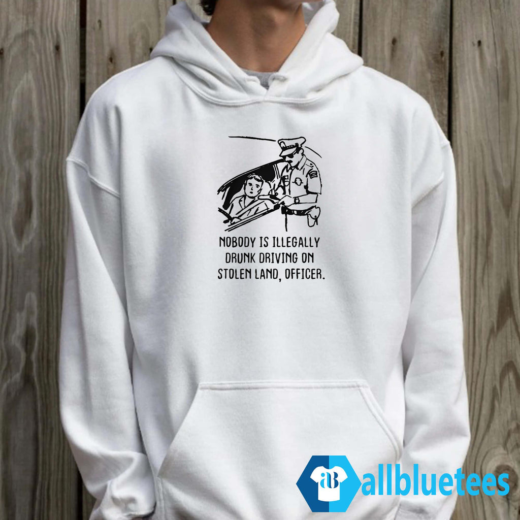 Nobody Is Illegally Drunk Driving On Stolen Land Shirt