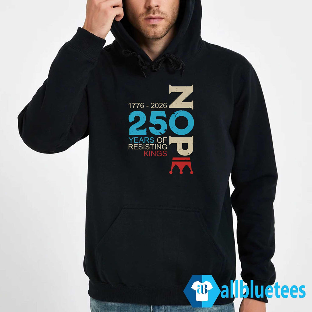 Nope 250 Years Resisting Kings Shirt