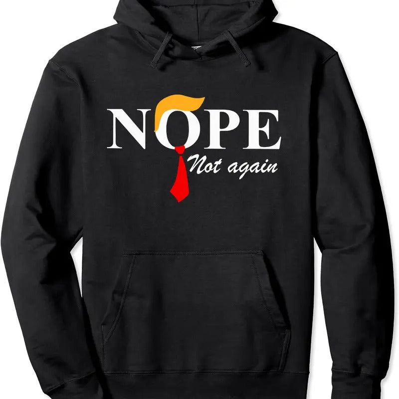 Nope Not Again Funny Trump Hoodie | Unisex Hooded Sweatshirt T-Shirts | PodTeesHub.com