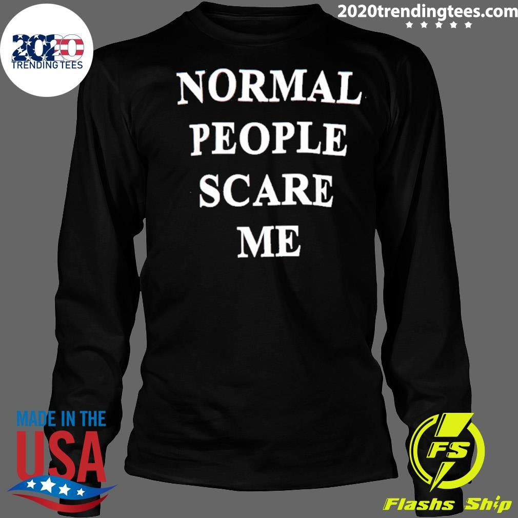 Normal People Scare Me Shirt