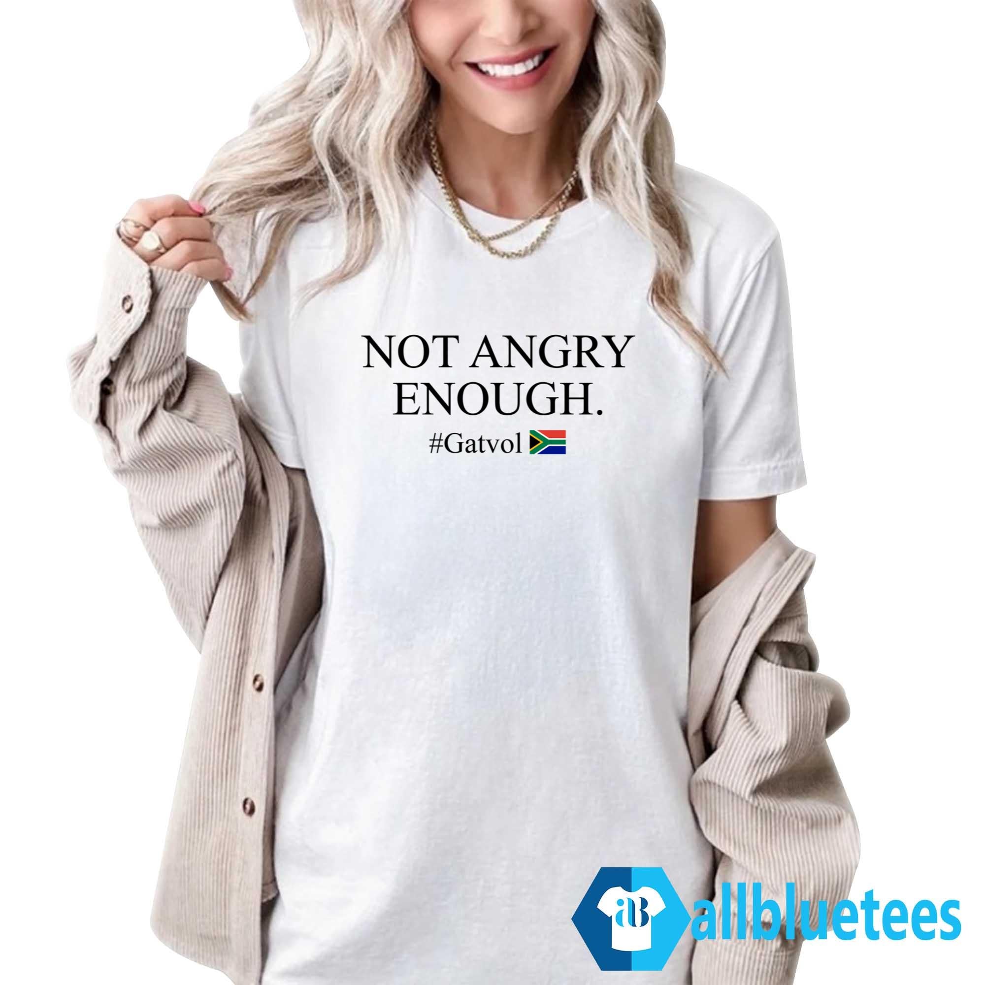 Not Angry Enough Gatvol Shirt