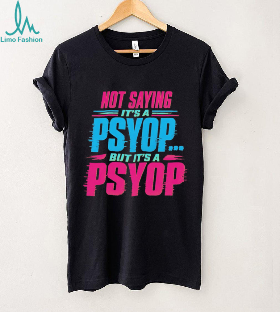 Not Saying Its A Psyop Neon Glitch Quote Humor T Shirt