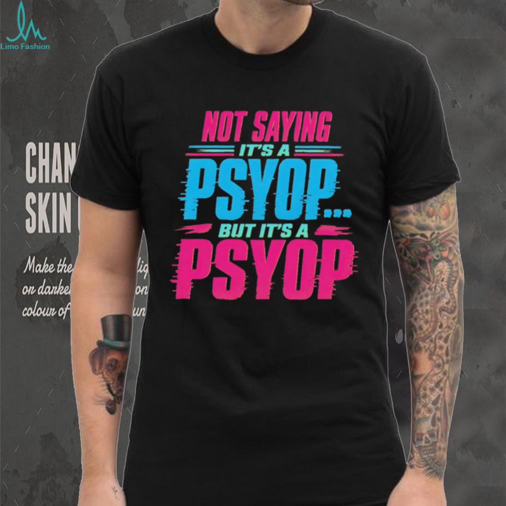 Not Saying Its A Psyop Neon Glitch Quote Humor T Shirt