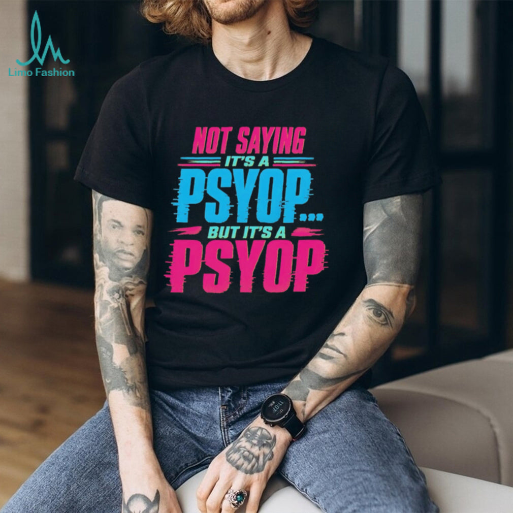Not Saying Its A Psyop Neon Glitch Quote Humor T Shirt
