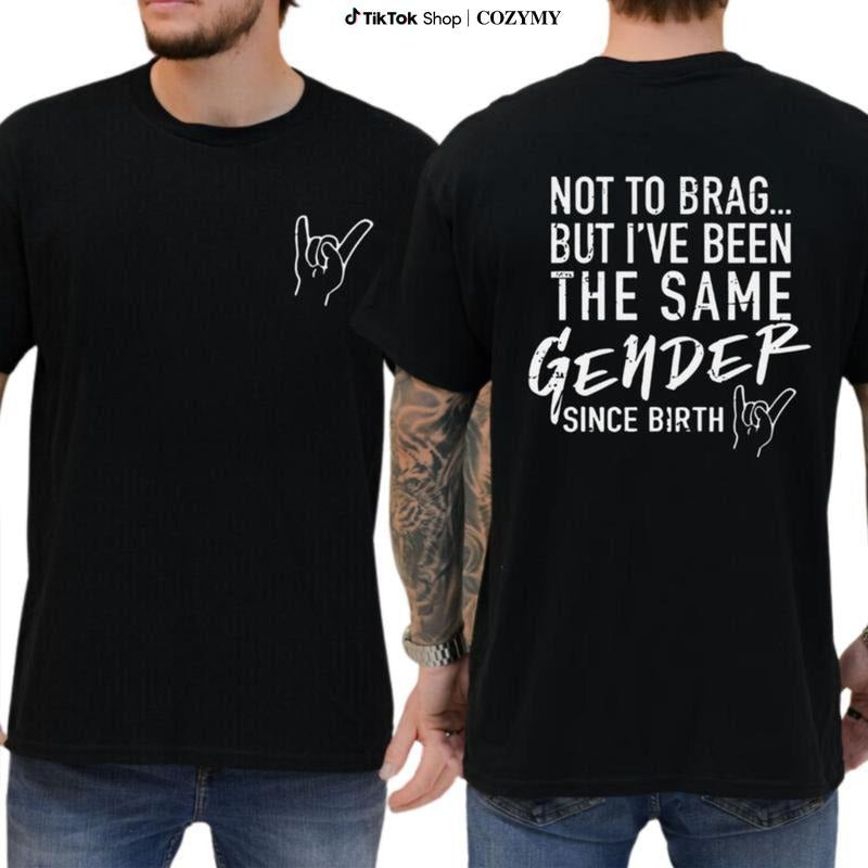 Not To Brag But I've Been The Same Gender Since Birth T-shirt, Unisex Graphic Tee, Menswear, Breathable Cotton, Trendy...