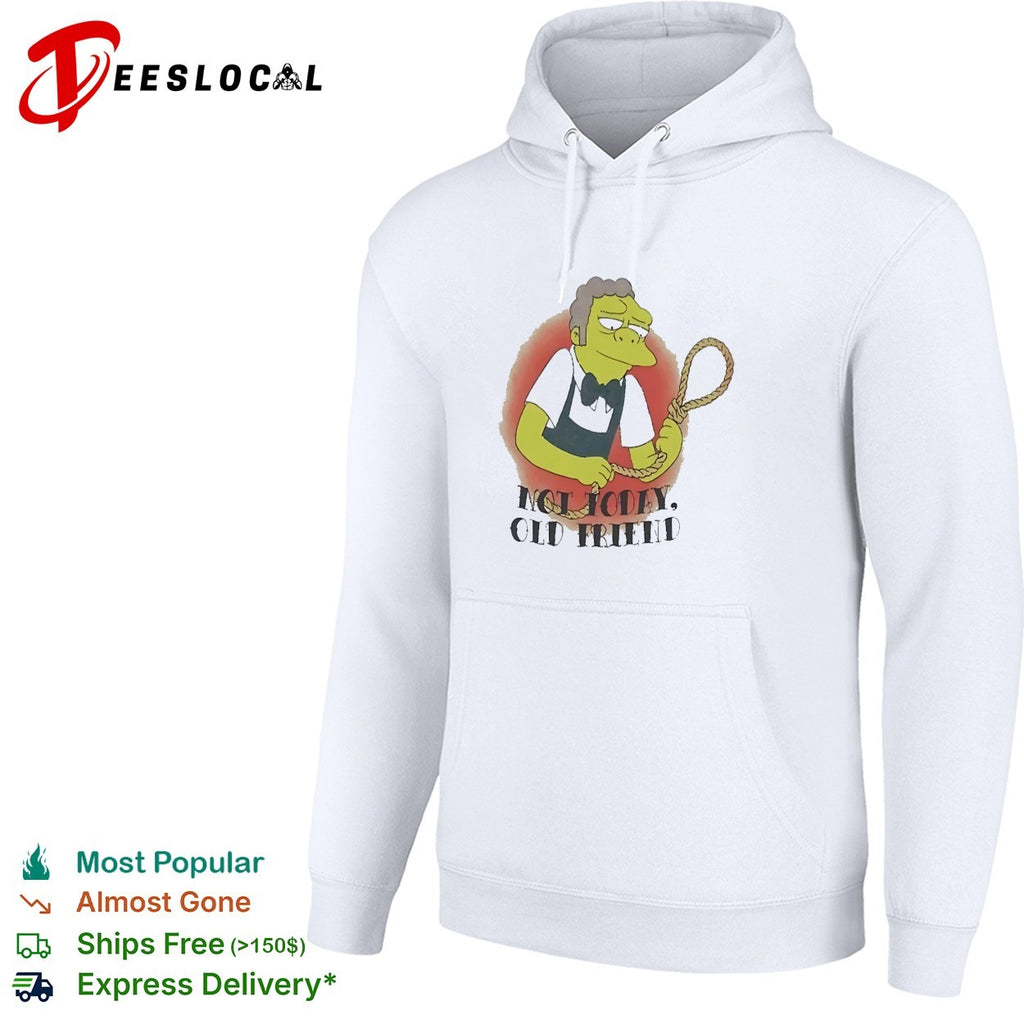 Not Today Old Friend Moe Szyslak SimpsMeme shirt