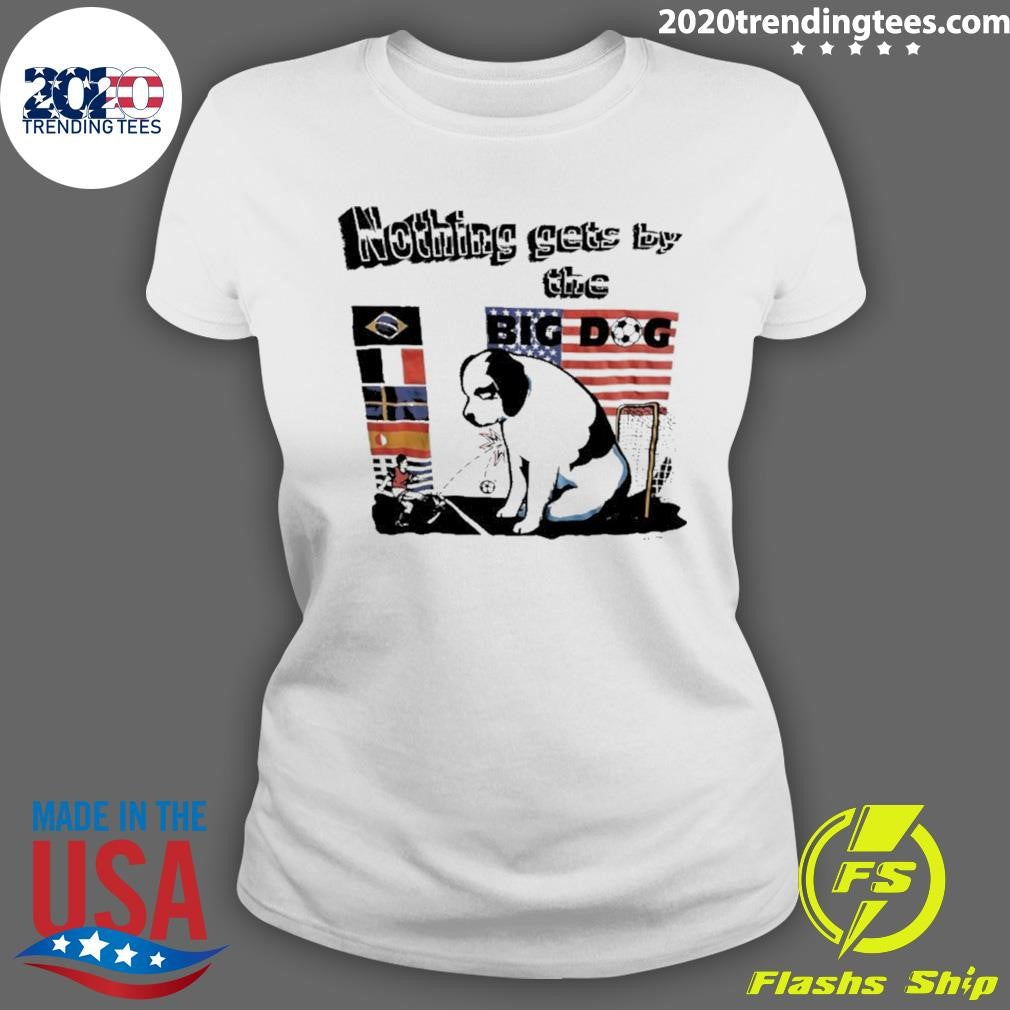 Nothing Gets Bay The Big Dog Shirt