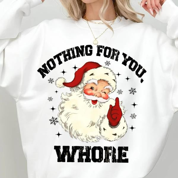 Nothing for You Whore Santa Fleece Sweatshirt for Women, Funny Holiday Shirt, Christmas Party Gift Idea Hoodie