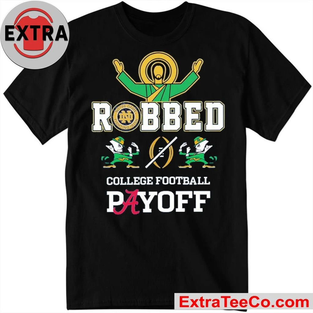 Notre Dame Fighting Irish Robbed College Football Playoff Logo Shirt