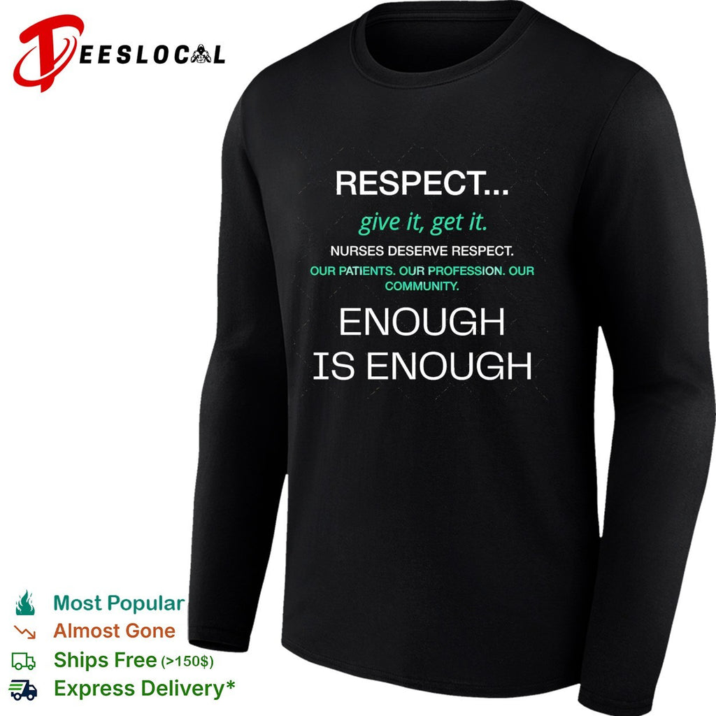 Nurses deserve respect give it get it enough is enough shirt