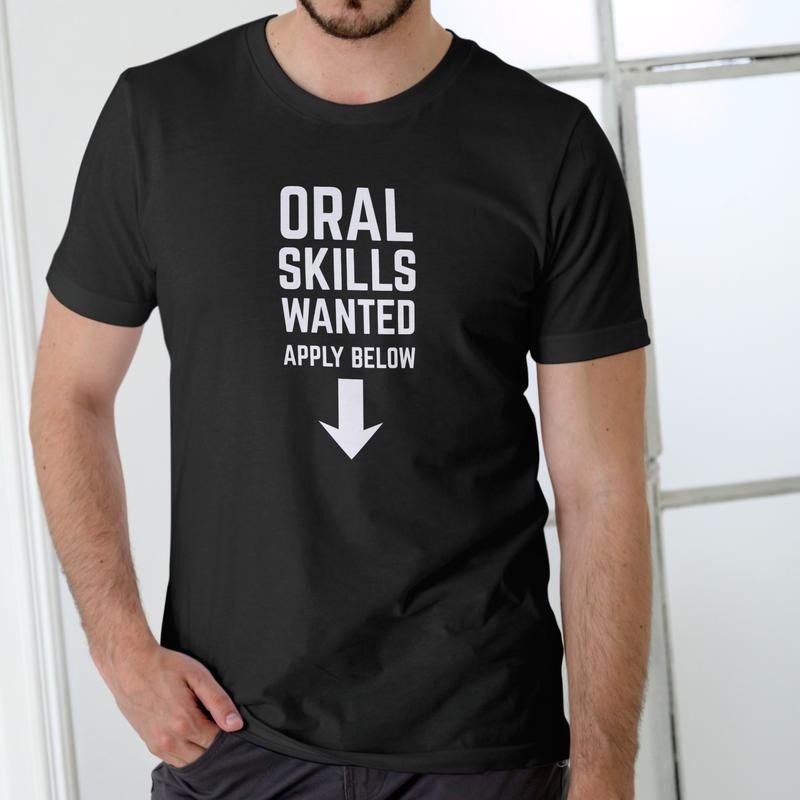 ORAL SKILLS WANTED APPLY BELOW Funny T shirt, Unisex Cotton Hoodie, Sweatshirt | PodTeesHub.com
