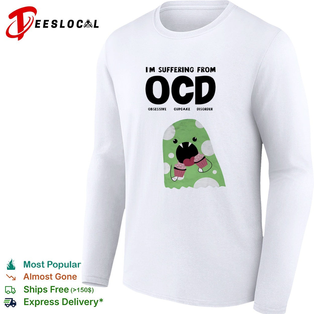 Ocd obsessive cupcake disorder monster eating Im suffering from shirt