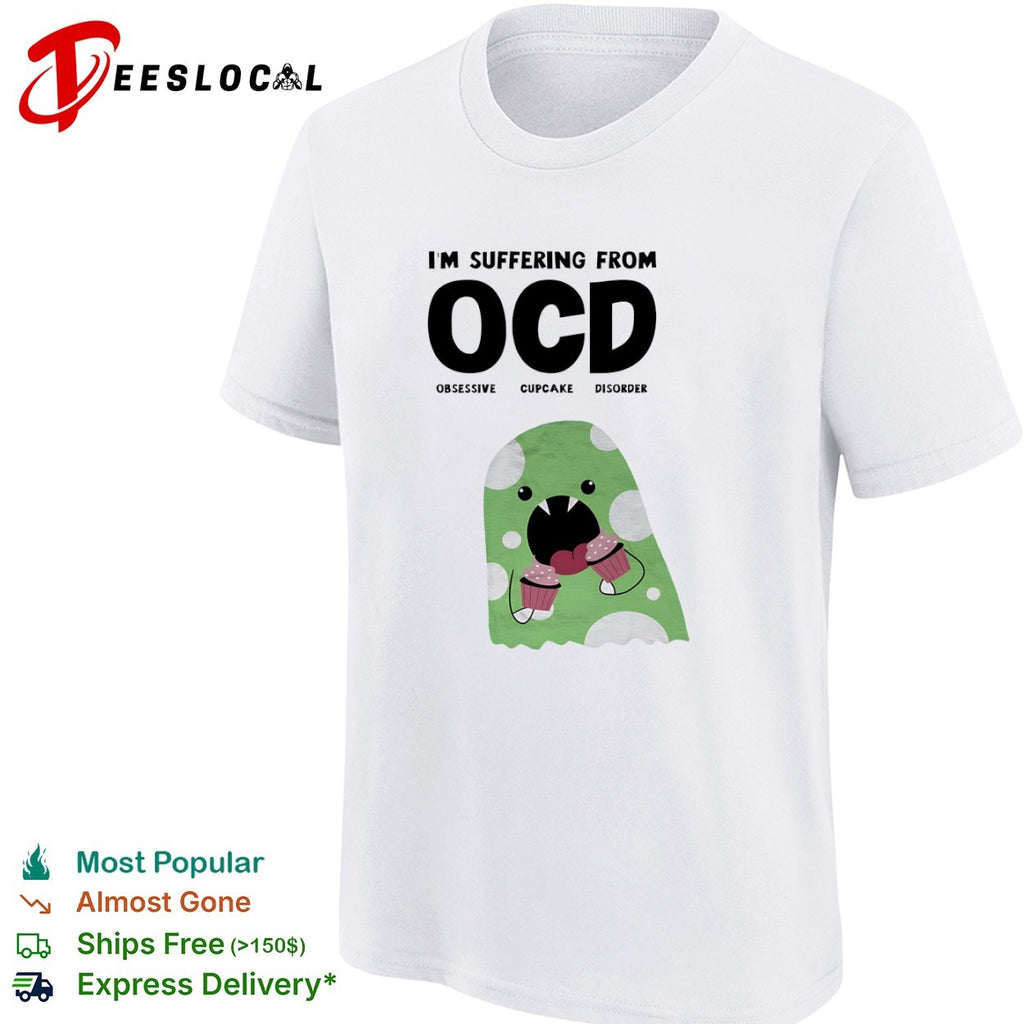 Ocd obsessive cupcake disorder monster eating Im suffering from shirt