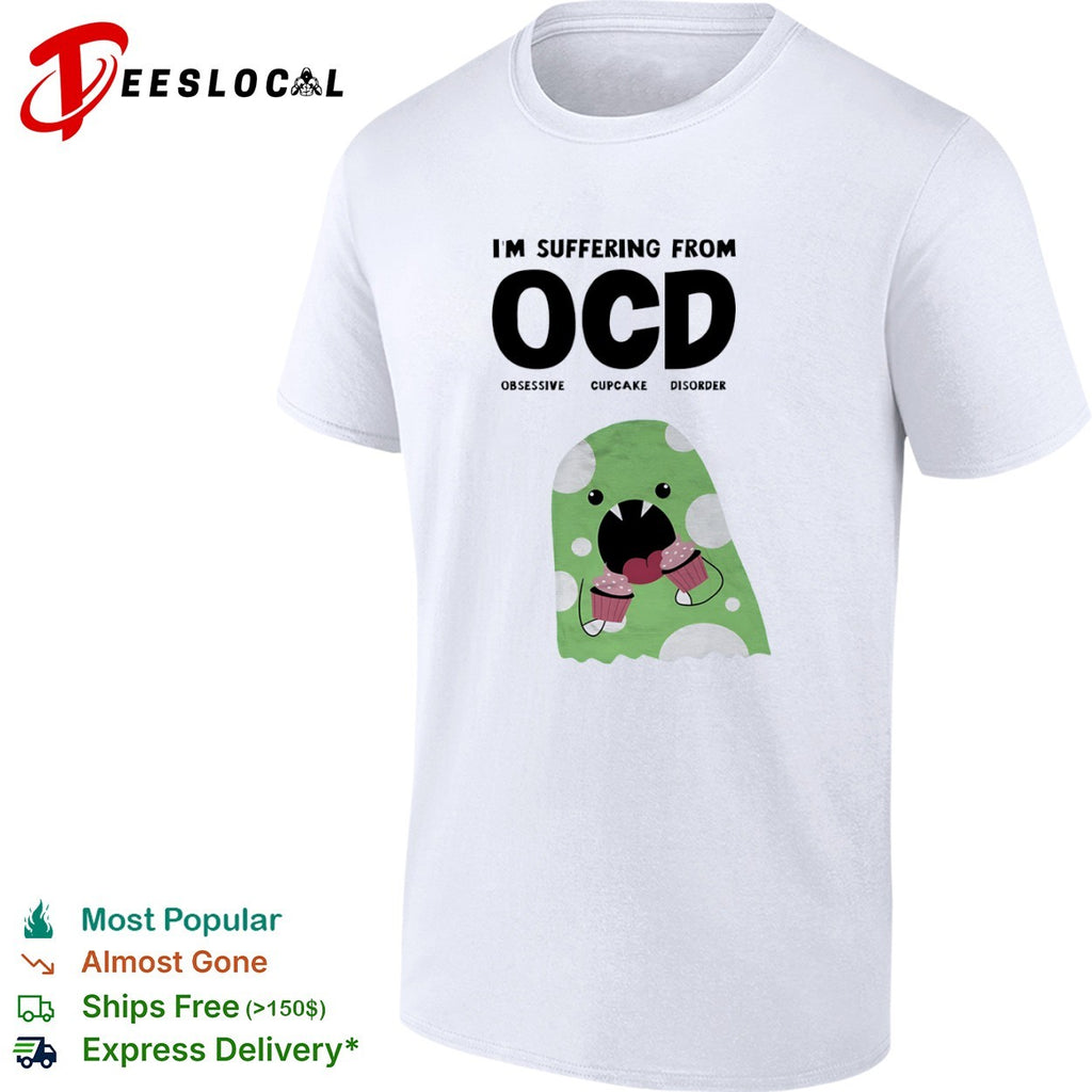 Ocd obsessive cupcake disorder monster eating Im suffering from shirt