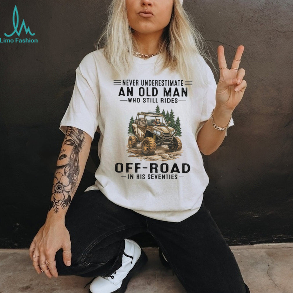 Off Road UTV Rider Never Underestimate Old Man Seventies Shirt