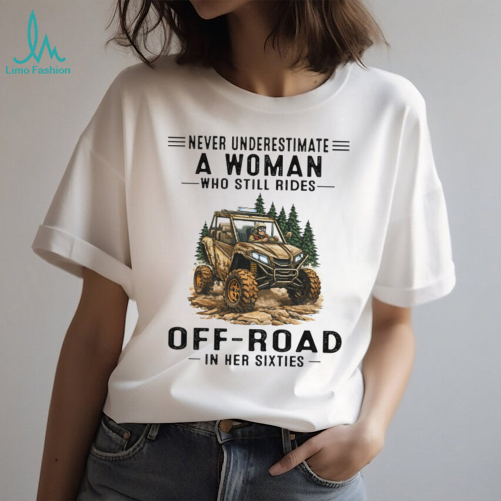 Off Road UTV Rider Never Underestimate Woman Sixties Shirt