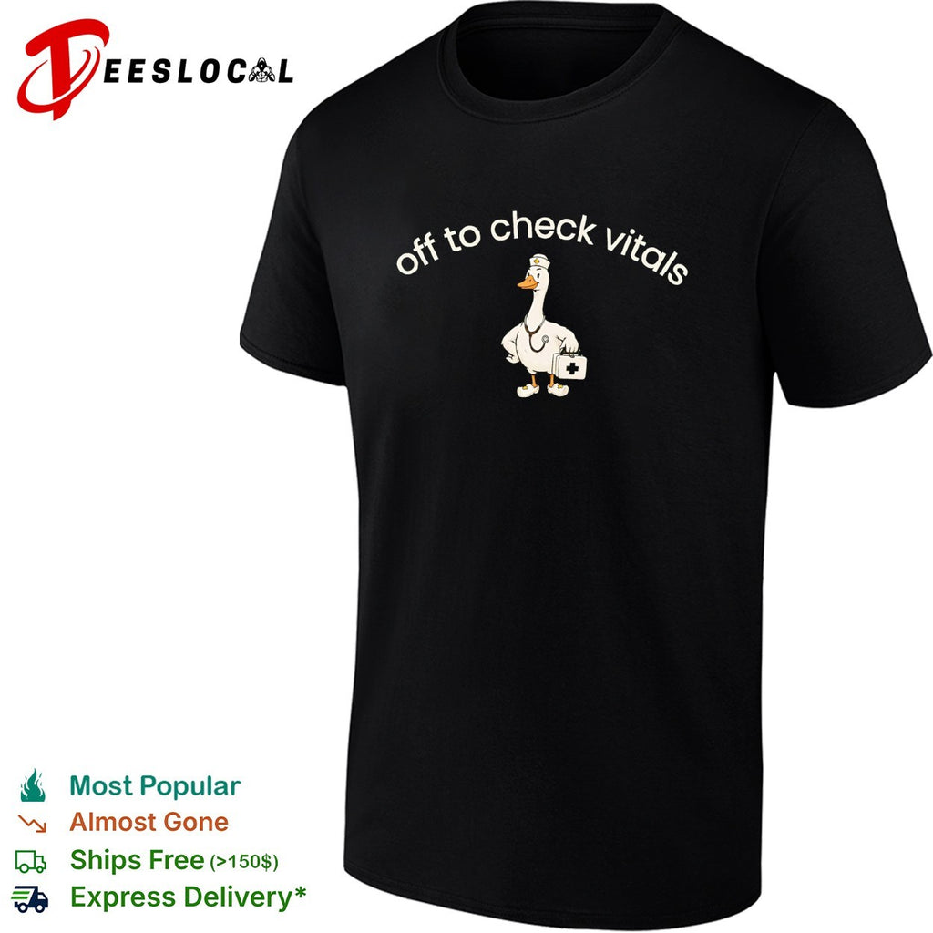 Off to check vitals goose nurse stethoscope medical kit shirt