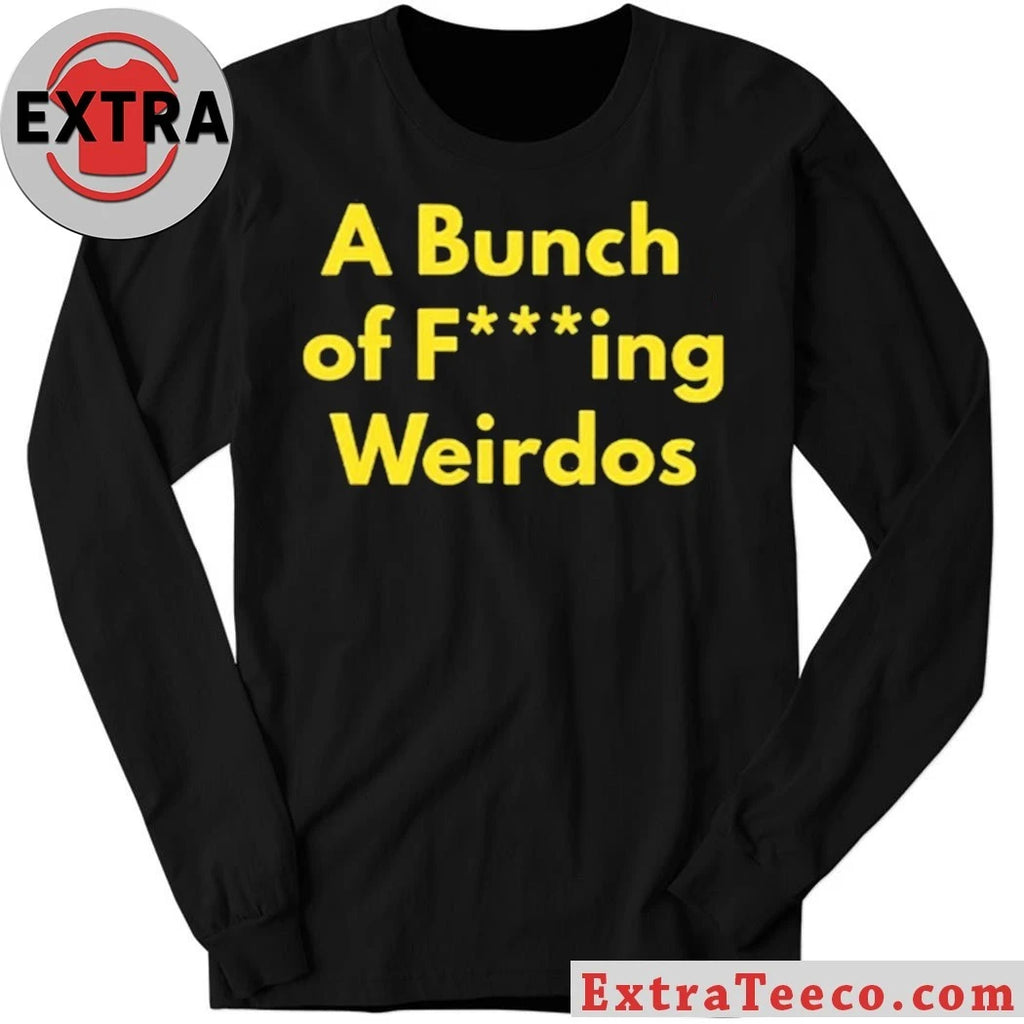Official A Bunch Of Fucking Weirdos Shirt