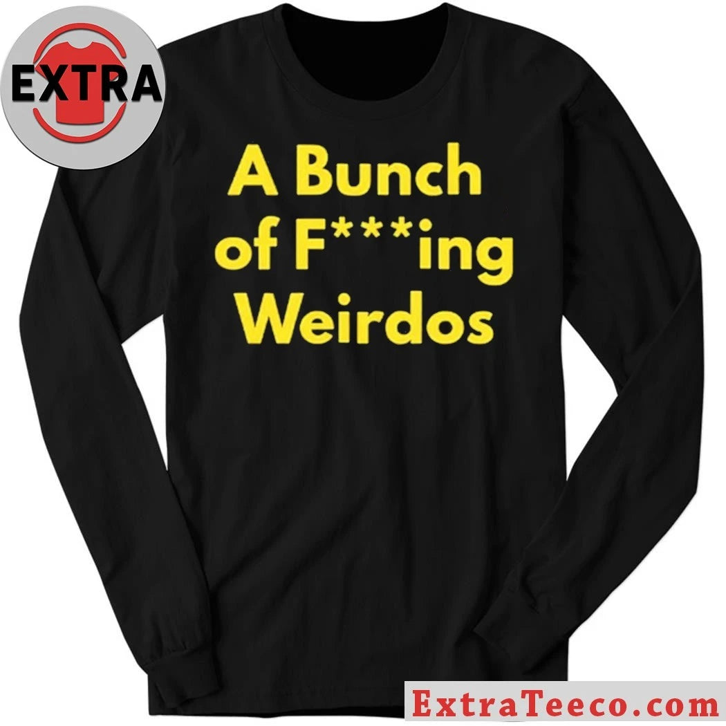 Official A Bunch Of Fucking Weirdos Shirt