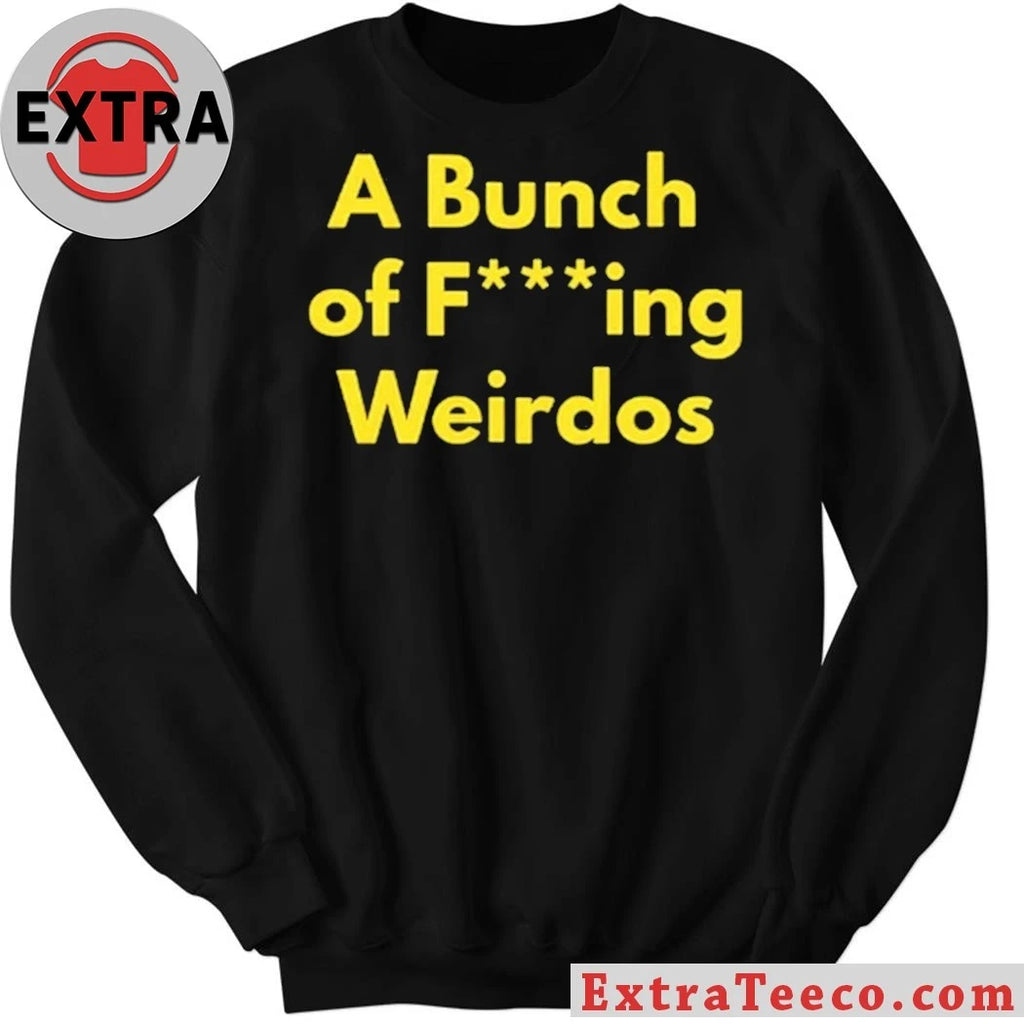 Official A Bunch Of Fucking Weirdos Shirt